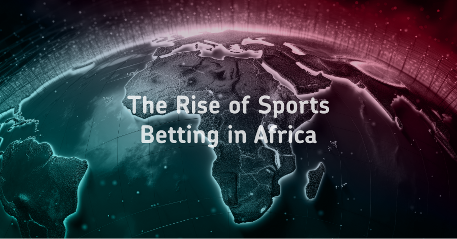The Rise of Sports Betting in Africa
